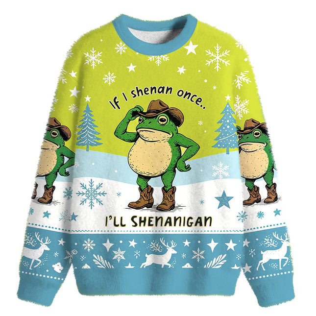 Uglysweatershops If I Shenan Once Funny Meme Fuzzy Christmas Ugly Sweatshirt