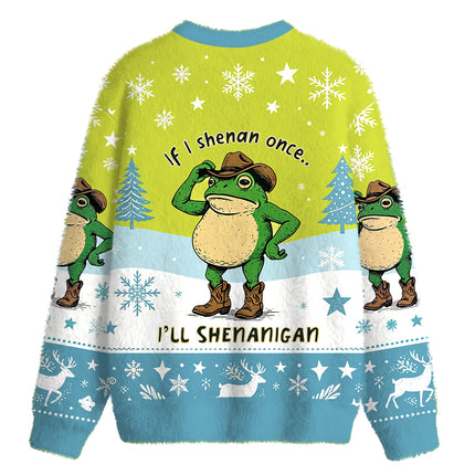 Uglysweatershops If I Shenan Once Funny Meme Fuzzy Christmas Ugly Sweatshirt
